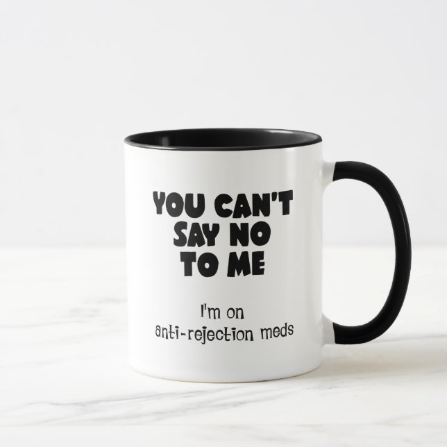 Mug Vous ne pouvez pas me dire non. Je suis sur des mé (Droite)