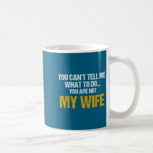 Mug Vous ne pouvez pas me dire quoi faire vous n'êtes