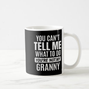 Mug Vous ne pouvez pas me dire quoi faire Vous n'êtes