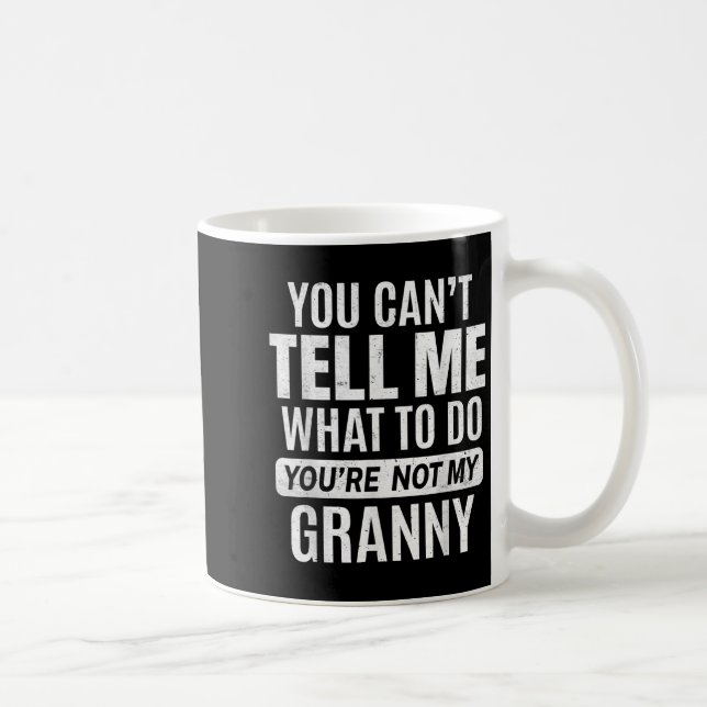 Mug Vous ne pouvez pas me dire quoi faire Vous n'êtes  (Droite)