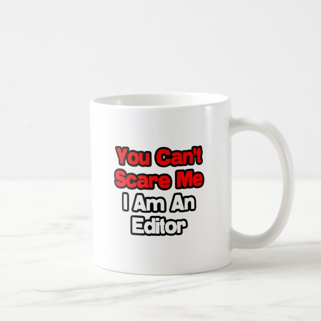 Mug Vous ne pouvez pas me faire peur...Éditeur (Droite)