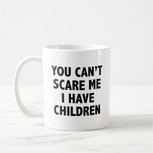 Mug Vous ne pouvez pas me faire peur J'ai des enfants