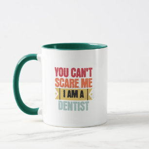 Mug Vous ne pouvez pas m'effrayer, je suis dentiste