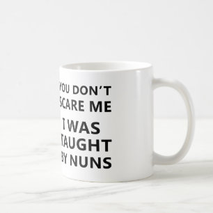 Mug vous ne pouvez pas m'effrayer on m'a enseigné que