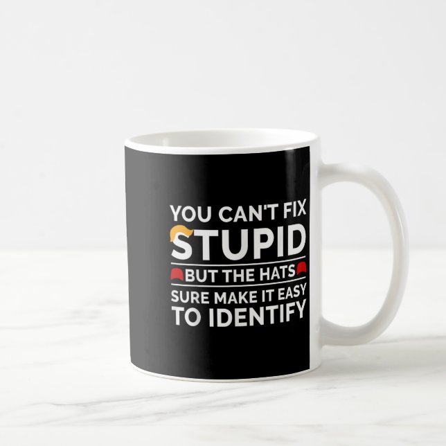 Mug Vous ne pouvez pas réparer stupide mais les chapea (Droite)