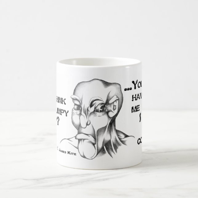 Mug Vous pensez que je suis grincheux maintenant ? (Centre)