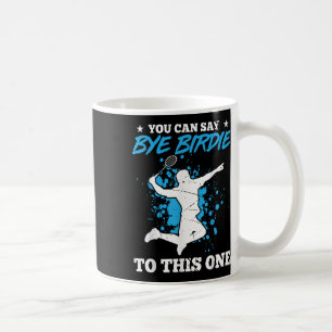 Mug Vous Pouvez Dire Bye Birdie À Cet Un Badminton Pla