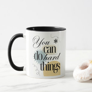 Mug Vous pouvez faire des choses difficiles Inspiratio