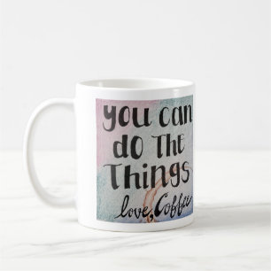 Mug Vous pouvez faire les choses, amour, café