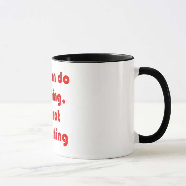 Mug Vous pouvez faire n'importe quoi, mais pas tout. (Droite)