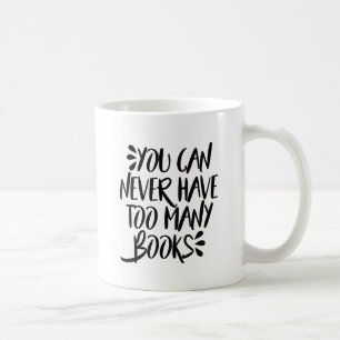 Mug Vous pouvez ne jamais avoir trop de livres
