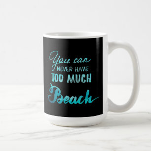 Mug Vous pouvez ne jamais avoir trop de plage