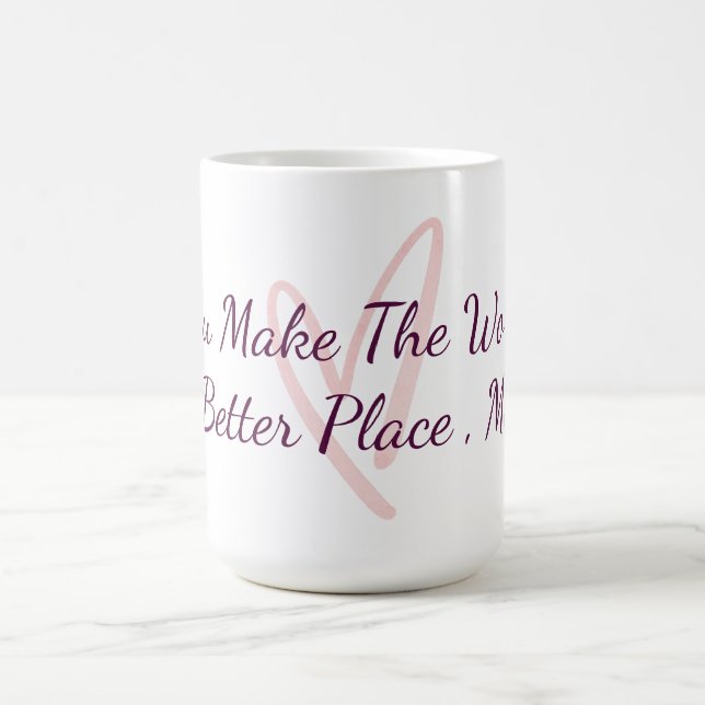 Mug Vous rendez le monde meilleur Appréciation (Centre)