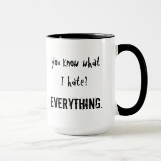 Mug Vous savez ce que je déteste ? TOUT