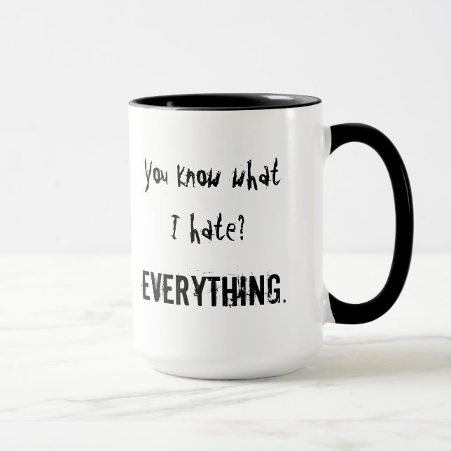 Mug Vous savez ce que je déteste ? TOUT (Droite)