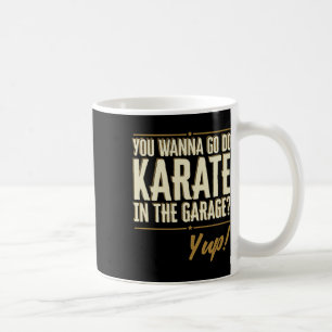 Mug Vous voulez aller faire du karaté dans le garage -