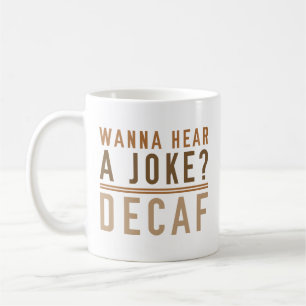 Mug Vous Voulez Entendre Une Plaisanterie Decaf