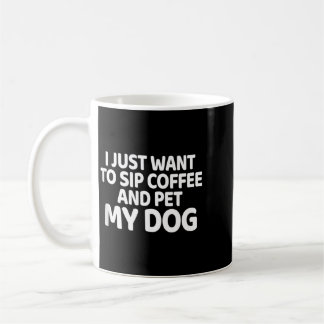 Mug Vous voulez siroter du café et caresser un chien C