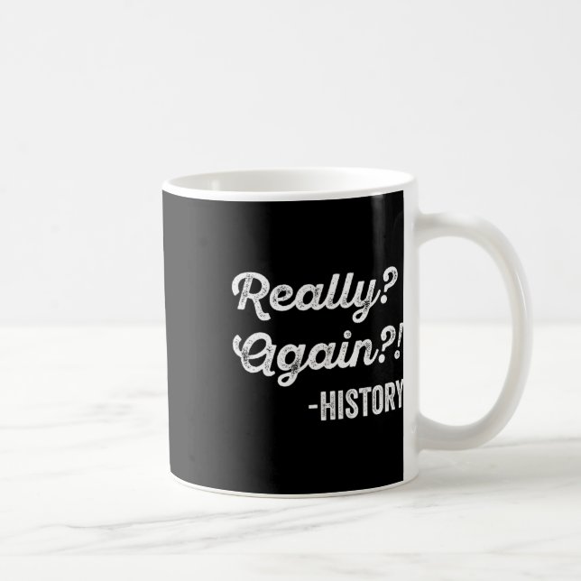 Mug Vraiment encore ! Histoire Prof d'histoire Citatio (Droite)