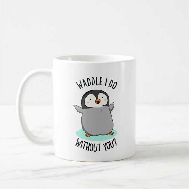 Mug Waddle I Do without You Funny Penguin Pun (Gauche)