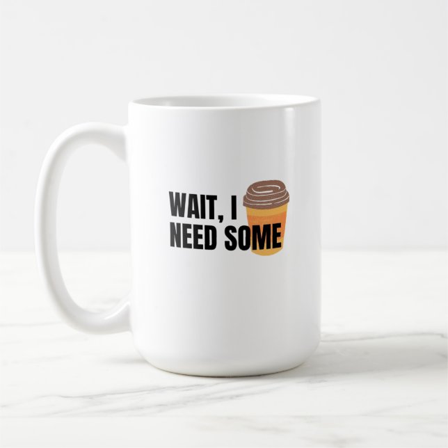 Mug Wait, I Need Coffee – Funny Coffee Cup Quote Desig (Gauche)