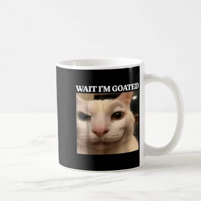 Mug Wait I'm Goated Cat Silly Funny Cat Meme Men Women (Droite)