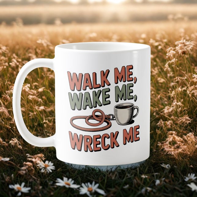 Mug Walk Me, Wake Me, Wreck Me | Dog Life Humor   (Créateur téléchargé)