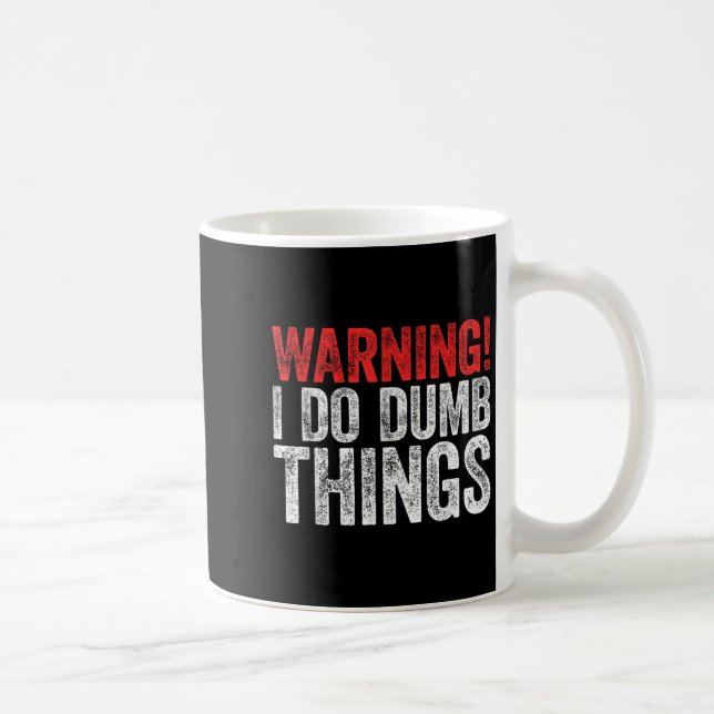 Mug Warning I Do Dumb Things Sarcastic Shirt  (Droite)