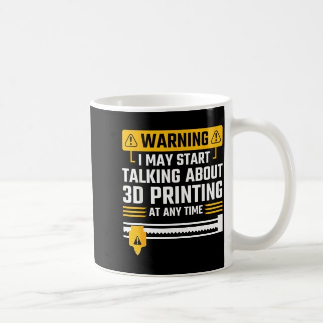 Mug Warning I May Start Talking About 3d Printing Tech (Droite)