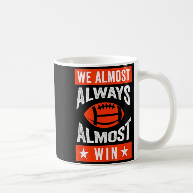 Mug We Almost Always Almost Win , Funny Football Fans  (Droite)