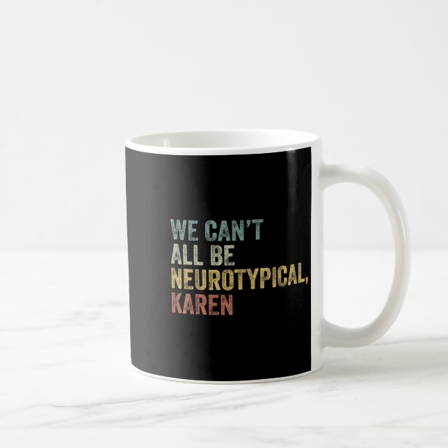 Mug We Can't All Be Neurotycal Karen Autism  (Droite)