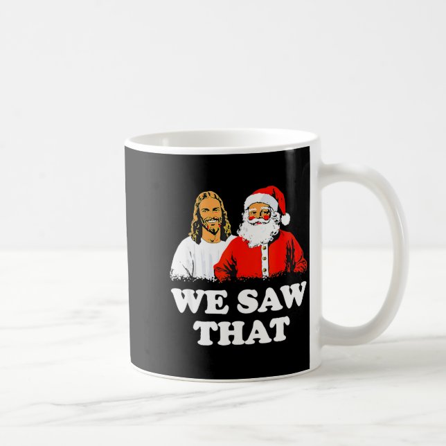 Mug We Saw That! Santa And Jesus Are Always Watching C (Droite)