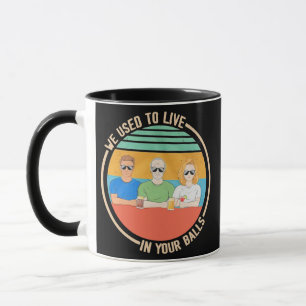 Mug We used to live in your balls father Day gifts