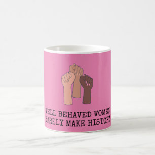 Mug Well Behaved Women Rarely Make History
