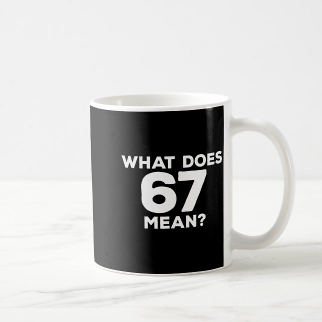 Mug What Does 67 Mean Funny Six Seven Meme  (Droite)