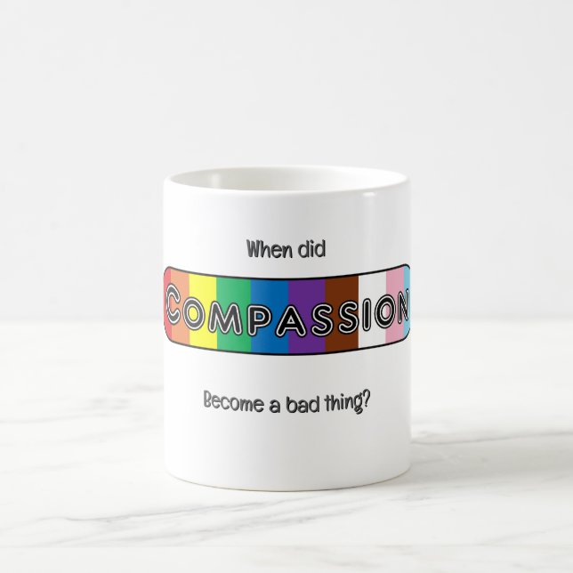 Mug When did compassion become a bad thing? (Centre)