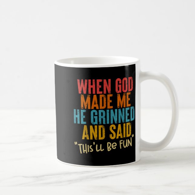 Mug When God Made Me He Said This Will Be Fun, Funny Q (Droite)