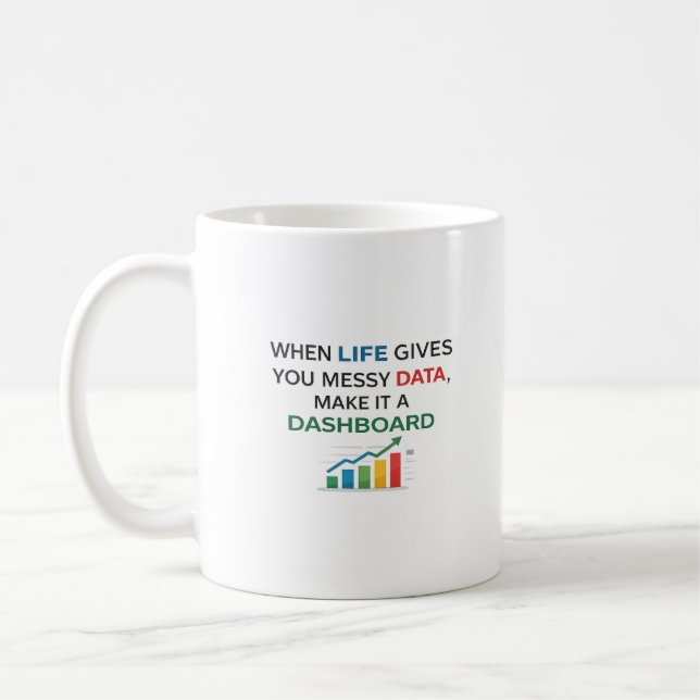 Mug When Life Gives You Messy Data Make It a Dashboard (Gauche)