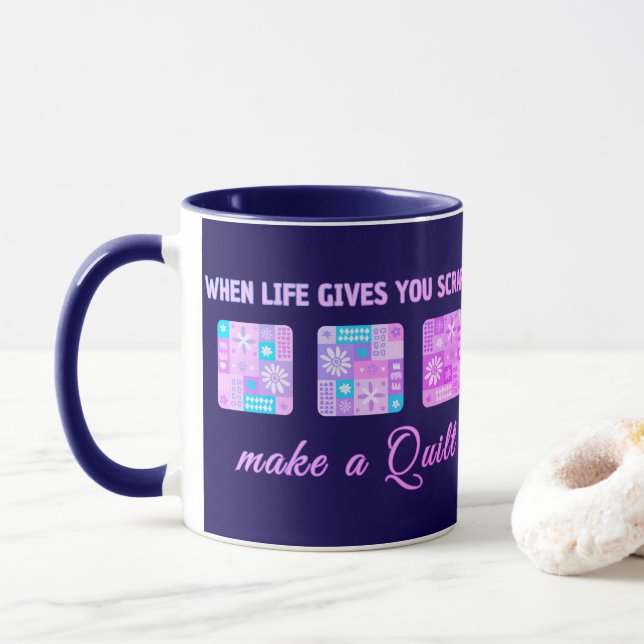 Mug When Life Gives You Scraps Make A Quilt (Avec donut)