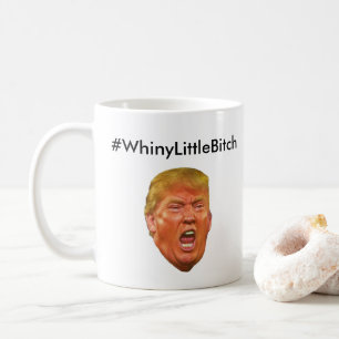 Mug #WhineyLittleBitch Anti Donald Trump