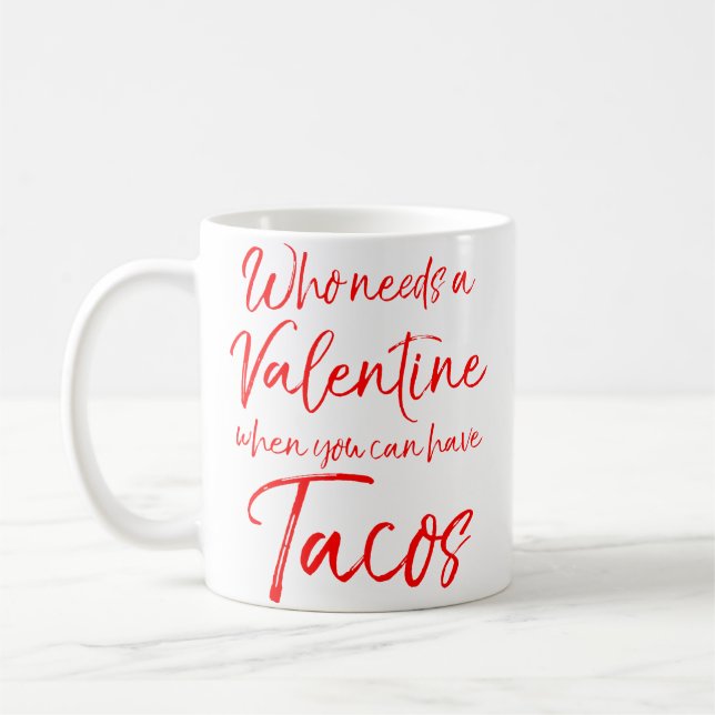 Mug Who Needs A Valentine When You Can Have Tacos Funn (Gauche)