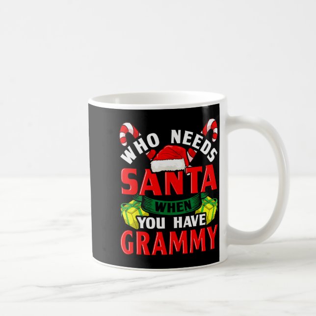 Mug Who Needs Santa When You Have Grammy Christmas  (Droite)