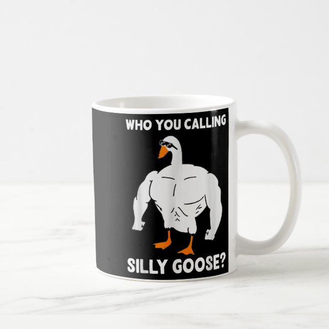 Mug Who You Calling Silly Goose Funny Gym Meme  (Droite)