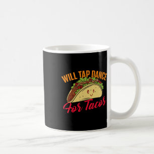 Mug Will Tap Dance Pour Tacos - Drôle Drôle Dansant Dr