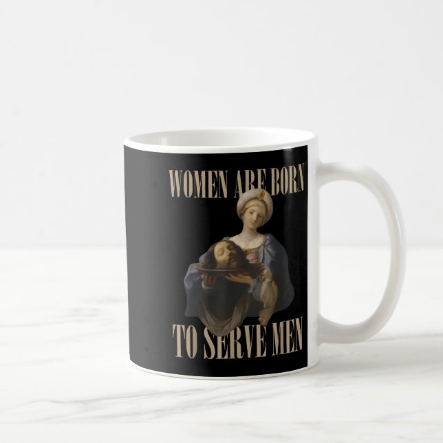 Mug Women Are Born To Serve Men Funny Boss Girl Motiva (Droite)