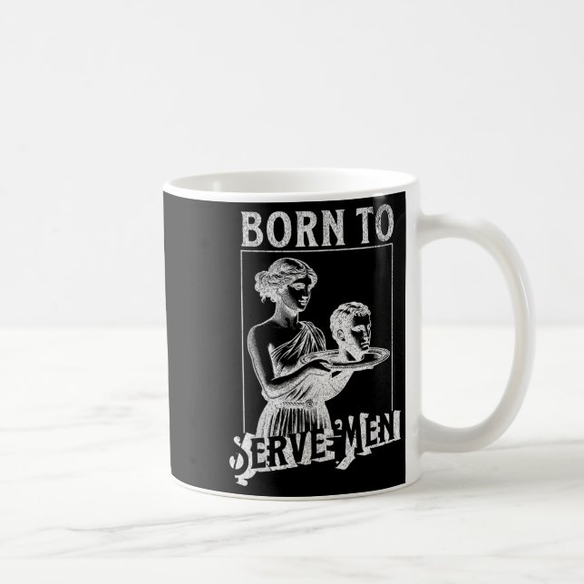 Mug Women Are Born To Serve Men Funny Retro Girl  (Droite)