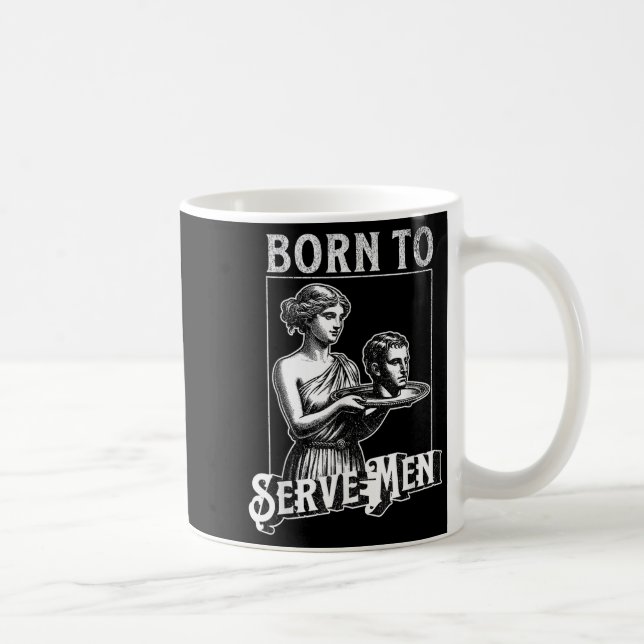Mug Women Are Born To Serve Men Funny Retro Girl  (Droite)