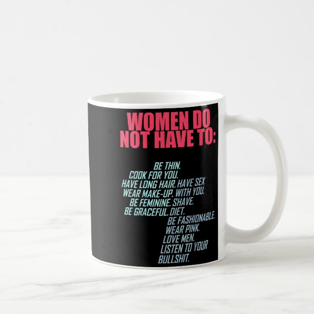 Mug Women Do Not Have To Feminist  (Droite)