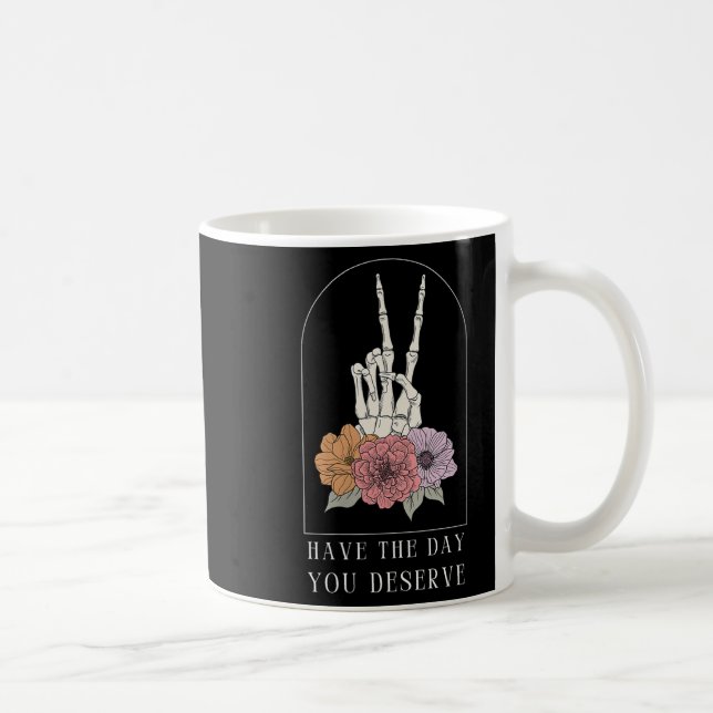 Mug Womens Funny Sarcastic Have The Day You Deserve Mo (Droite)