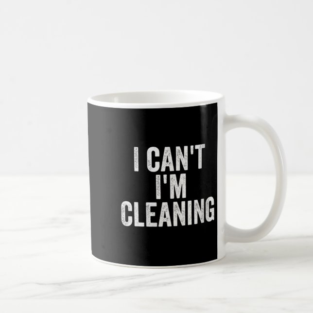 Mug Womens I Can’t I’m Cleaning Lady Housekeeng Cleani (Droite)